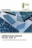 OPÉRATION AMOUR FATAL. VOL. II