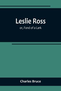 Leslie Ross; or, Fond of a Lark - Bruce, Charles