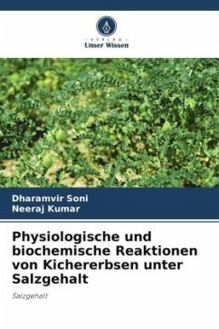 Physiologische und biochemische Reaktionen von Kichererbsen unter Salzgehalt - Soni, Dharamvir;Kumar, Neeraj