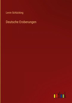 Deutsche Eroberungen - Schücking, Levin