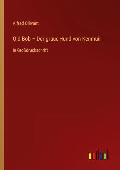 Old Bob ¿ Der graue Hund von Kenmuir - Ollivant, Alfred