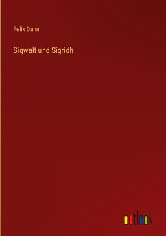 Sigwalt und Sigridh - Dahn, Felix