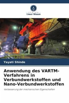 Anwendung des VARTM-Verfahrens in Verbundwerkstoffen und Nano-Verbundwerkstoffen - Shinde, Yayati