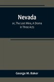 Nevada; or, The Lost Mine, A Drama in Three Acts
