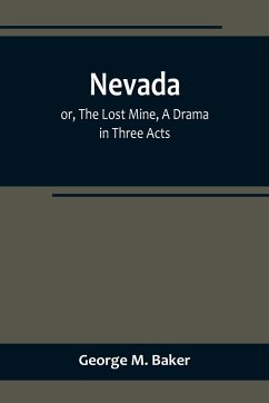 Nevada; or, The Lost Mine, A Drama in Three Acts - M. Baker, George