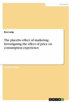 The placebo effect of marketing. Investigating the effect of price on consumption experience - Lang, Eva