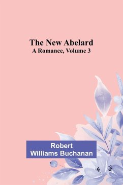 The New Abelard - Robert Williams Buchanan