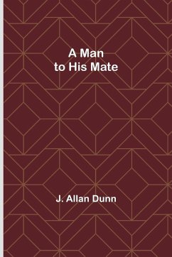 A Man to His Mate - Allan Dunn, J.