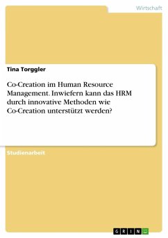 Co-Creation im Human Resource Management. Inwiefern kann das HRM durch innovative Methoden wie Co-Creation unterstützt werden? - Torggler, Tina