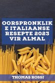 Oorspronklike Italiaanse resepte 2023 vir almal