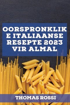 Oorspronklike Italiaanse resepte 2023 vir almal - Rossi, Thomas