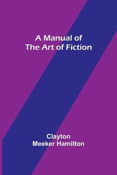 A Manual of the Art of Fiction - Meeker Hamilton, Clayton