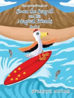 The Adventures of Simon the Seagull and His Magical Friends - Moore, Suzanne