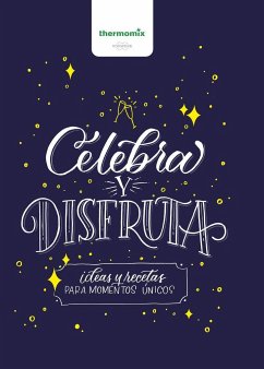 Celebra y Disfruta: Ideas y recetas para momentos únicos