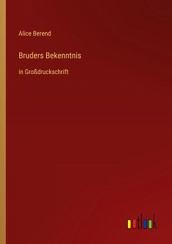 Bruders Bekenntnis - Berend, Alice