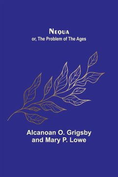 Nequa; or, The Problem of the Ages - O. Grigsby and Mary P. Lowe, Alcanoan