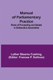Manual of Parliamentary Practice; Rules of Proceeding and Debate in Deliberative Assemblies
