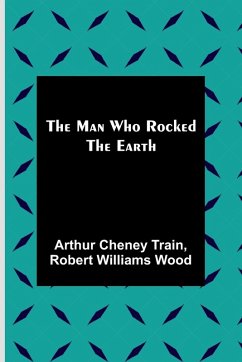 The Man Who Rocked the Earth - Cheney Train, Arthur; Williams Wood, Robert