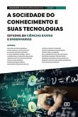 A sociedade do conhecimento e suas tecnologias: estudos em Ciências Exatas e Engenharias (eBook, ePUB)