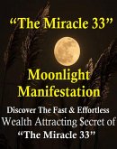 Moonlight Manifestation Review : Discover The Fast And Effortless Wealth Attracting Secret of "The Miracle 33" (eBook, ePUB)