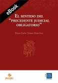 El sentido del &quote;precedente judicial obligatorio&quote; (eBook, ePUB)