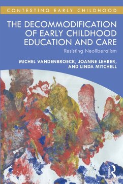 The Decommodification of Early Childhood Education and Care (eBook, PDF) - Vandenbroeck, Michel; Lehrer, Joanne; Mitchell, Linda