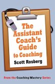 The Assistant Coach's Guide to Coaching (Coaching Mastery) (eBook, ePUB)