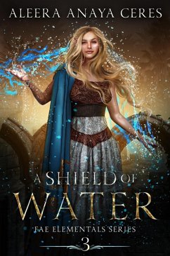 A Shield of Water (Fae Elementals, #3) (eBook, ePUB) - Ceres, Aleera Anaya