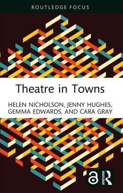 Theatre in Towns (eBook, PDF) - Nicholson, Helen; Hughes, Jenny; Edwards, Gemma; Gray, Cara
