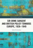 Sir Orme Sargent and British Policy Towards Europe, 1926-1949 (eBook, PDF)