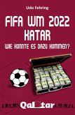 FIFA WM 2022 Katar - Wie konnte es dazu kommen? (eBook, ePUB)