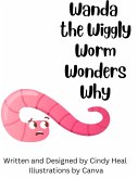 Wanda the Wiggly Worm Wonders Why (eBook, ePUB)