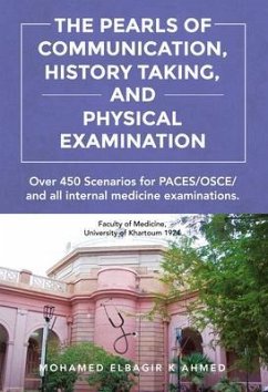 The Pearls of Communication, History Taking, and Physical Examination (eBook, ePUB) - Ahmed, Mohamed Elbagir