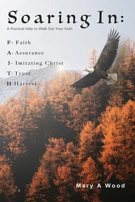 Soaring In F - Faith A - Assurance I - Imitating Christ T - Trust H - Harvest: F - Faith A - Assurance I - Imitating Christ T - Trust H - Harvest: F - Faith A - Assurance I - Imitating Christ T - Trust H - Harvest (eBook, ePUB) Soaring In F - Faith A - Assurance I - Imitating Christ T - Trust H - Harvest: F - Faith A - Assurance I - Imitating Christ T - Trust H - Harvest: F - Faith A - Assurance I - Imitating Christ T - Trust H - Harvest (eBook, ePUB)
