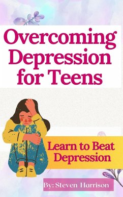 Overcoming Depression for Teens (eBook, ePUB) - Books, Steven Harrison