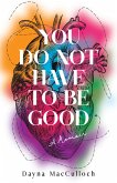 You Do Not Have to Be Good (eBook, ePUB)