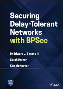 Securing Delay-Tolerant Networks with BPSec (eBook, PDF) - Birrane, Edward J.; Heiner, Sarah; McKeever, Ken