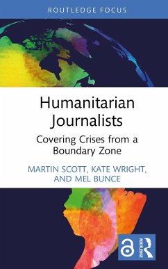 Humanitarian Journalists (eBook, ePUB) - Scott, Martin; Wright, Kate; Bunce, Mel