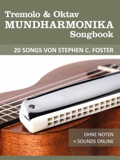 Tremolo & Oktav Mundharmonika Songbook - 20 Songs von Stephen C. Foster (eBook, ePUB) - Boegl, Reynhard; Schipp, Bettina