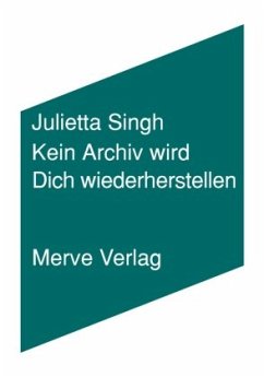 Kein Archiv wird Dich wiederherstellen - Singh, Julietta