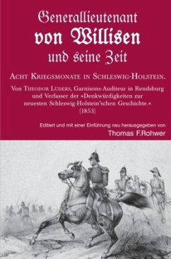 Generallieutenant von Willisen und seine Zeit. Acht Kriegsmonate in Schleswig-Holstein. - Rohwer, Thomas F.