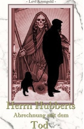 Herrn Hubberts Abrechnung mit dem Tod