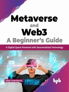 Cover Metaverse and Web3: A Beginner's Guide: A Digital Space Powered with Decentralized Technology (English Edition) (eBook, ePUB)