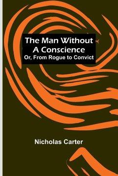 The Man Without a Conscience; Or, From Rogue to Convict - Carter, Nicholas