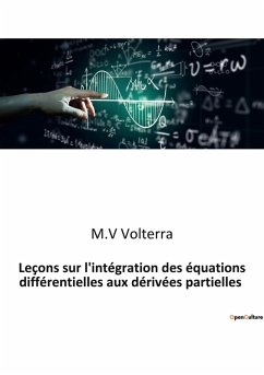 Leçons sur l'intégration des équations différentielles aux dérivées partielles - Volterra, M. V