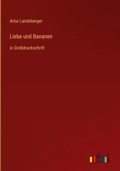 Liebe und Bananen - Landsberger, Artur