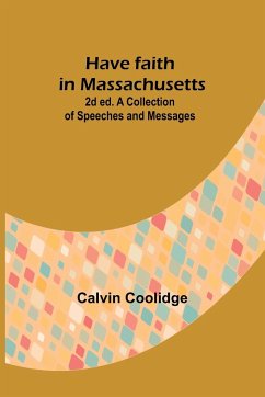 Have faith in Massachusetts; 2d ed.A Collection of Speeches and Messages - Coolidge, Calvin