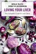 LOVING YOUR LIVER The Complete Guide to... - Bild 1