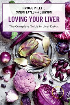 LOVING YOUR LIVER The Complete Guide to Liver Detox - Miletic, Hrvoje; Robinson, Simon Taylor