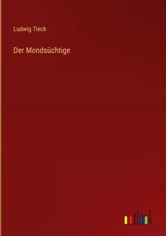 Der Mondsüchtige - Tieck, Ludwig